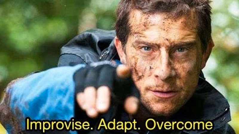 Bear Grylls with a caption: Improvise. Adapt. Overcome.